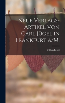 Neue Verlags-Artikel Von Carl Jugel in Frankfurt A/M. - Primary Source Edition