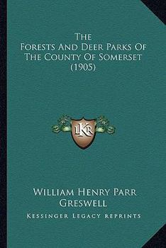 Paperback The Forests And Deer Parks Of The County Of Somerset (1905) Book