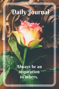 Daily Journal with motivational quote "Always be an inspiration to others": Lined Journal with Rose for women