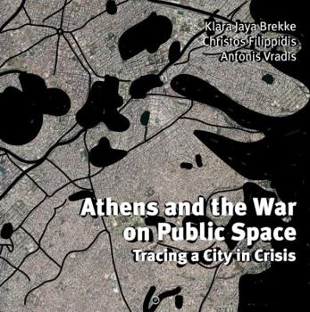 Paperback Athens and the War on Public Space: Tracing a City in Crisis Book