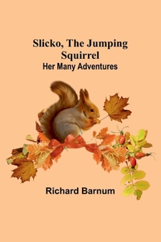 Paperback Slicko, the Jumping Squirrel: Her Many Adventures Book