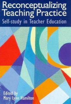 Reconceptualizing Teaching Practice: Developing Competence Through Self-Study