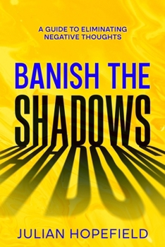 Paperback Banish the Shadows: A Guide to Eliminating Negative Thoughts Book