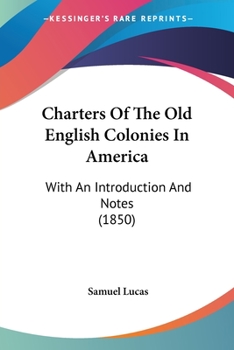 Paperback Charters Of The Old English Colonies In America: With An Introduction And Notes (1850) Book