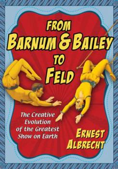 Paperback From Barnum & Bailey to Feld: The Creative Evolution of the Greatest Show on Earth Book