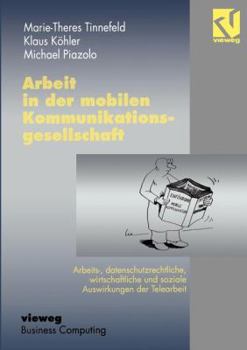 Paperback Arbeit in Der Mobilen Kommunikationsgesellschaft: Arbeits-, Datenschutzrechtliche, Wirtschaftliche Und Soziale Auswirkungen Der Telearbeit [German] Book