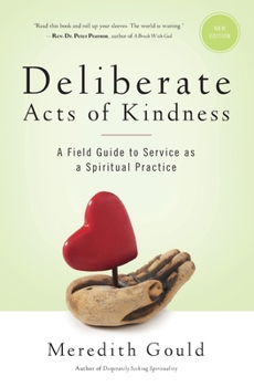 Paperback Deliberate Acts of Kindness: A Field Guide to Service As a Spiritual Practice Book