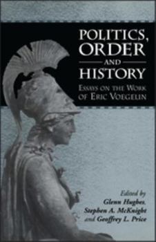 Hardcover Politics, Order and History: Essays on the Work of Eric Voegelin Book