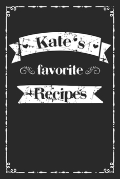 Paperback Kate's favorite recipes: personalized recipe book to write in 100 recipes incl. table of contents, blank recipe journal to Write in, blank reci Book