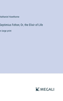 Hardcover Septimius Felton; Or, the Elixir of Life: in large print Book