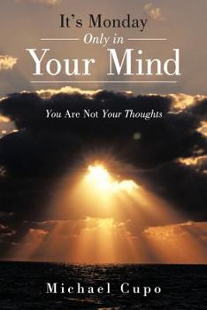 Paperback It's Monday Only in Your Mind: You Are Not Your Thoughts Book