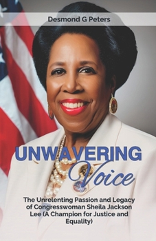 UNWAVERING VOICE: The Unrelenting Passion and Legacy of Congresswoman Sheila Jackson Lee (A Champion for Justice and Equality)