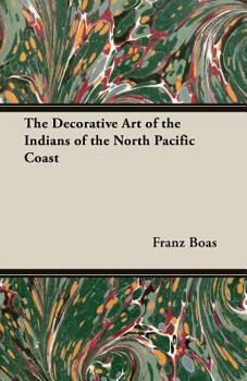 Paperback The Decorative Art of the Indians of the North Pacific Coast Book