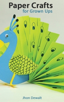 Hardcover ﻿Paper Crafts for Grown Ups - Step by Step Illustrated Explanations Book