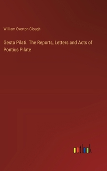 Hardcover Gesta Pilati. The Reports, Letters and Acts of Pontius Pilate Book