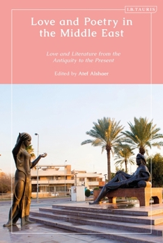 Love and Poetry in the Middle East: Love and Literature from the Antiquity to the Present
