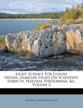 Paperback Light Science for Leisure Hours...Familiar Essays on Scientific Subjects, Natural Phenomena, &c, Volume 2 Book