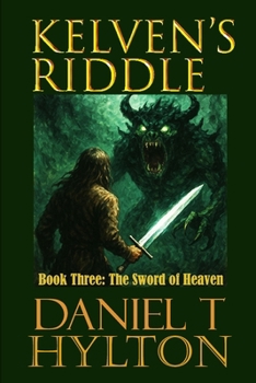 Kelven's Riddle Book Three: The Sword of Heaven - Book #3 of the Kelven's Riddle