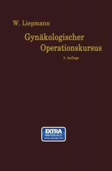 Paperback Der Gynäkologische Operationskursus: Mit Besonderer Berücksichtigung Der Operations-Anatomie, Der Operations-Pathologie, Der Operations-Bakteriologie [German] Book
