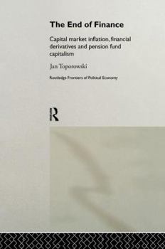 Paperback The End of Finance: Capital Market Inflation, Financial Derivatives and Pension Fund Capitalism Book