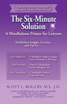 Paperback The Six-Minute Solution: A Mindfulness Primer for Lawyers Book