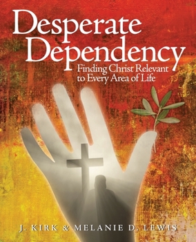 Paperback Desperate Dependency: Finding Christ Relevant to Every Area of Life Book