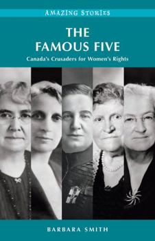 Paperback The Famous Five: Canada's Crusaders for Women's Rights (Amazing Stories) Book