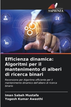 Efficienza dinamica: Algoritmi per il mantenimento di alberi di ricerca binari (Italian Edition)