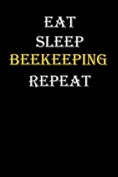 Eat,  Sleep,  Beekeeping , Repeat Journal: White Lined Notebook / Journal/ Dairy/ planner funny gift for every hobby meme lover, 120 Pages, 6x9, Soft Cover, Matte Finish