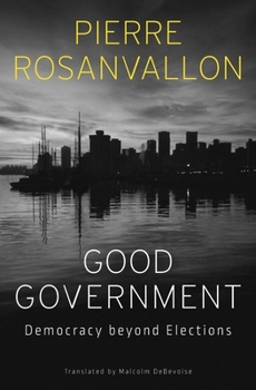 Hardcover Good Government: Democracy Beyond Elections Book