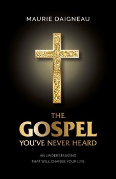 Paperback The Gospel You've Never Heard: An Understanding That Will Change Your Life Book