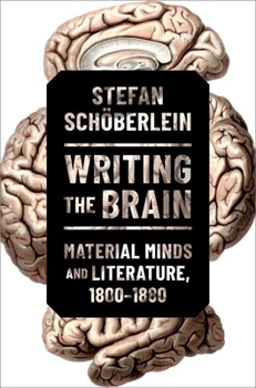 Hardcover Writing the Brain: Material Minds and Literature, 1800-1880 Book