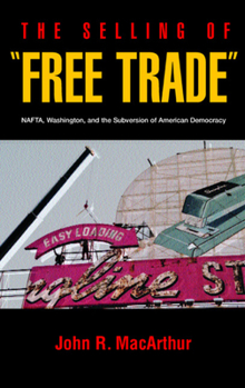 Paperback The Selling of "Free Trade": NAFTA, Washington, and the Subversion of American Democracy Book