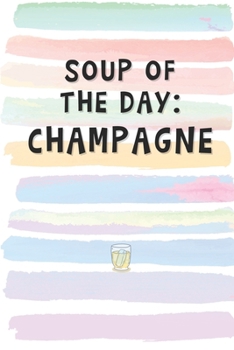 Paperback Soup of the Day: Champagne: Blank Lined Notebook Journal Gift for Friend, Coworker, Boss Book