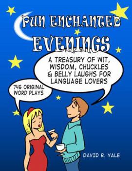 Paperback Pun Enchanted Evenings: A Treasury of Wit, Wisdom, Chuckles and Belly Laughs for Language Lovers -- 746 Original Word Plays Book