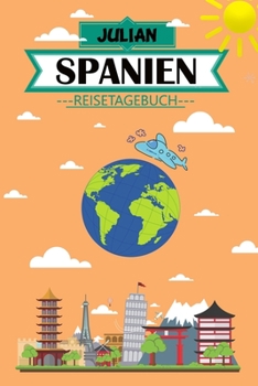 Julian Spanien Reisetagebuch: Dein persönliches Kindertagebuch fürs Notieren und Sammeln der schönsten Erlebnisse in Spanien | Geschenkidee für ... Malen und Spaß haben (German Edition)