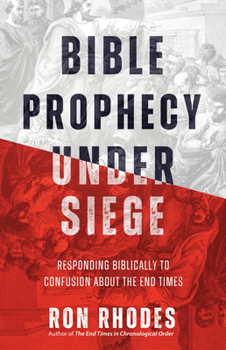 Bible Prophecy Under Siege: Responding Biblically to Confusion About the End Times