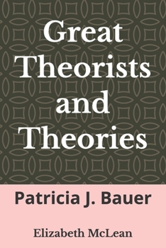 Great Theorists and Theories: Patricia J. Bauer