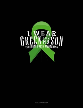 Paperback I Wear Green For My Son Cerebral Palsy Awareness: 3 Column Ledger Book