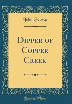 Hardcover Dipper of Copper Creek (Classic Reprint) Book