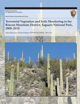 Paperback Terrestrial Vegetation and Soils Monitoring in the Rincon Mountain District, Saguaro National Park, 2008?2010 Book