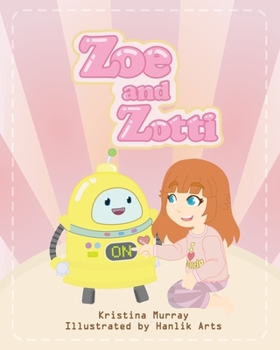 Paperback Zoe and Zotti: A Book about Friendship and a Robot Book