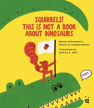 Hardcover Squirrels! This Is Not a Book about Dinosaurs Book