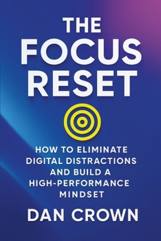 Paperback The Focus Reset: How to Eliminate Digital Distractions and Build a High-Performance Mindset Book