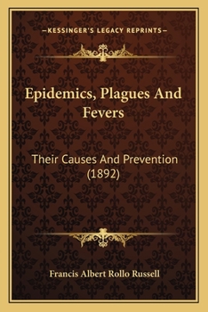 Paperback Epidemics, Plagues And Fevers: Their Causes And Prevention (1892) Book