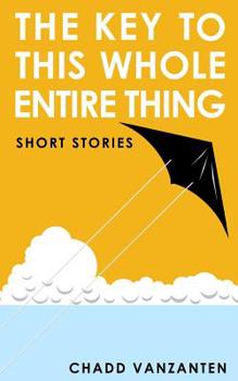 Paperback The Key To This Whole Entire Thing: Short Stories Book