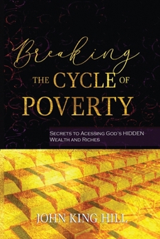 Paperback Breaking the Cycle of Poverty: Secrets to Accessing God's Hidden Wealth and Riches Book