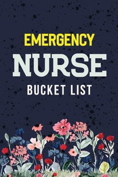 Emergency Nurse Bucket List: Record Your Nurselife Adventures, Goals, Travels and Dreams, Retirement Gift Idea for Women | Advice & Bucket List Suggestions, Bonus Gift List Log (Card Alternative)
