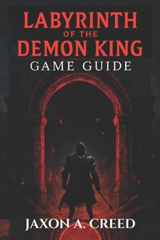Paperback Labyrinth of the Demon King Game Guide: Complete Walkthrough, Master Combat, Unlock Every Secret Book