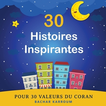 Paperback 30 Histoires Inspirantes Pour 30 Valeurs du Coran [French] Book